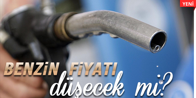 Benzin fiyatı düşecek mi