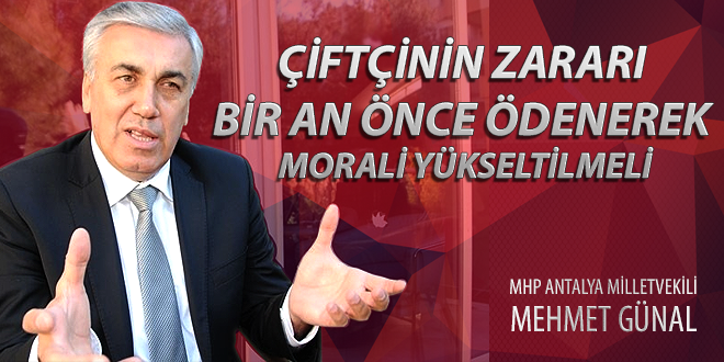 ÇİFTÇİNİN ZARARI BİR ÖNCE ÖDENEREK MORALİ YÜKSELTİLMELİ