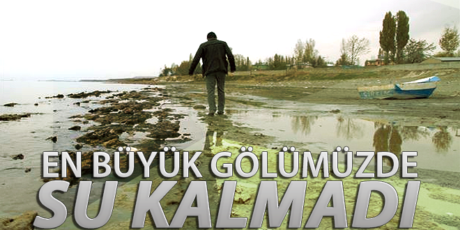 En büyük gölümüzde su kalmadı