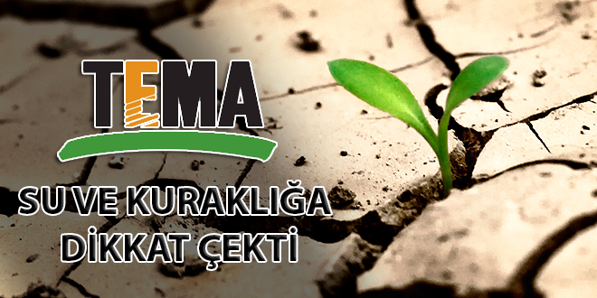 TEMA VAKFI SU VE KURAKLIĞA DİKKAT ÇEKTİ