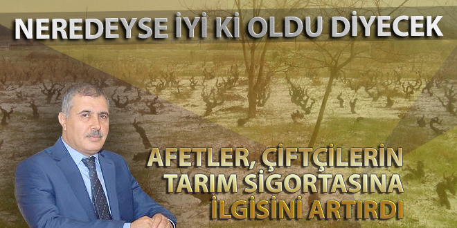 AFETLER ÇİFTÇİLERİN TARIM SİGORTASINA İLGİSİNİ ARTIRDI