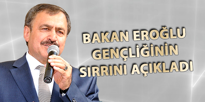 Bakan Eroğlu gençliğinin sırını açıkladı