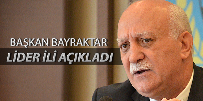 Başkan Bayraktar Lider ili açıkladı