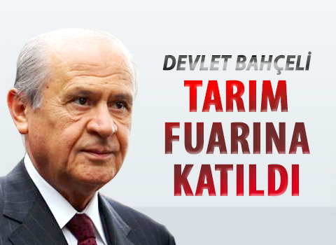 Devlet Bahçeli Tarım Fuarı na katıldı