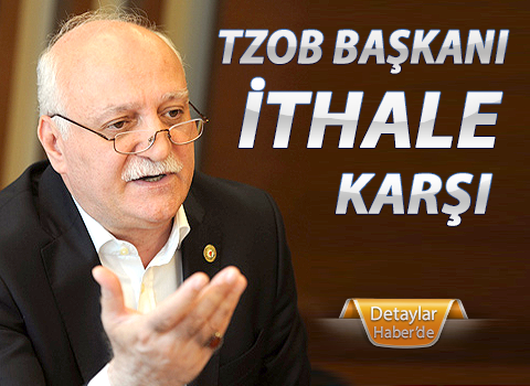 TZOB Başkanı İthale karşı