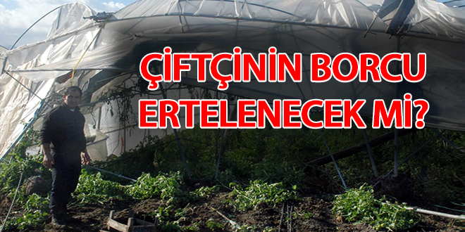 Çiftçinin borcu ertelenecek mi