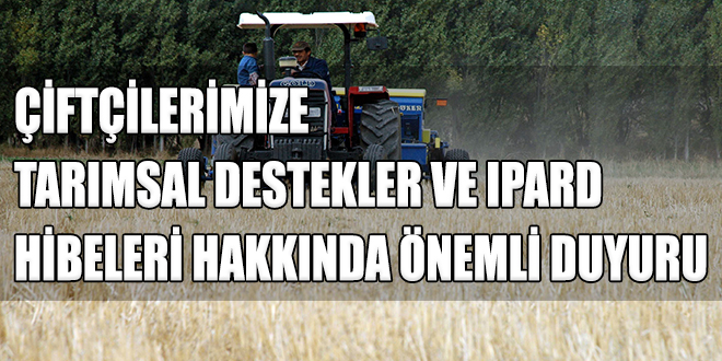 ÇİFTÇİLERİMİZE TARIMSAL DESTEKLER VE IPARD HİBELERİ HAKKINDA ÖNEMLİ DUYURU