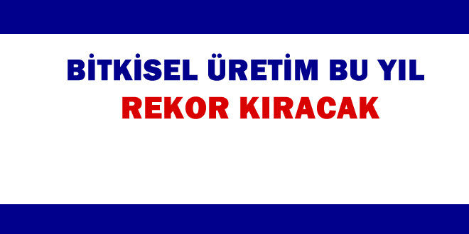 ÜRETİM İLK KEZ 30 TONU AŞACAK