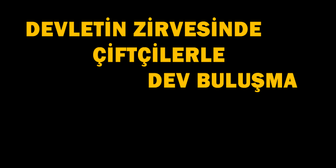 ERDOĞAN LA MİLLİ TARIM BULUŞMASI